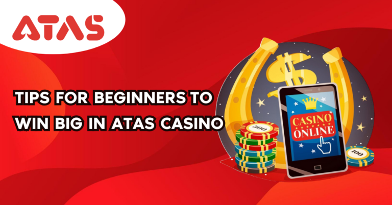 Tips for Beginners to Win Big in ATAS Casino