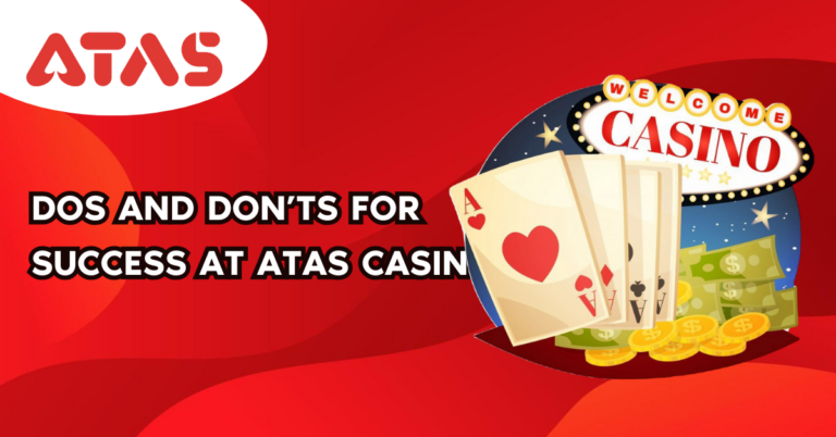 Dos and Don’ts for Success at ATAS Casino